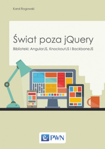 Świat poza jQuery. Biblioteki: AngularJS, KnockoutJS, BackboneJS - Karol Rogowski