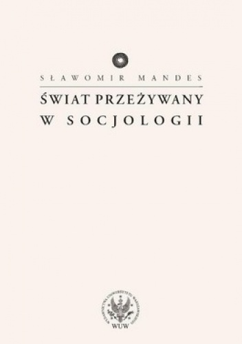Świat przeżywany w socjologii - Sławomir Mandes