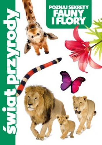 Świat przyrody. Poznaj sekrety fauny i flory - praca zbiorowa