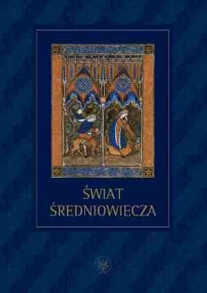 Świat średniowiecza. Studia ofiarowane Profesorowi Henrykowi Samsonowiczowi