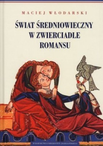 Świat średniowieczny w zwierciadle romansu - Maciej Włodarski