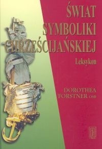 Świat symboliki chrześcijańskiej: Leksykon - Dorothea Forstner