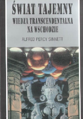 Świat tajemny. Wiedza transcendentalna na Wschodzie - Alfred Sinnett