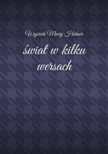 Świat w kilku wersach - Hubner Wojciech