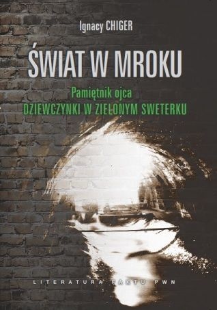 Świat w mroku. Pamiętnik ojca dziewczynki w zielonym sweterku - Ignacy Chiger