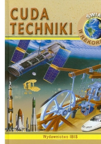 Świat w rekordach Cuda techniki - praca zbiorowa
