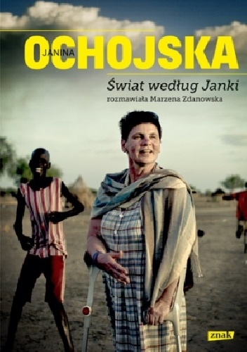Świat według Janki. Rozmawiała Marzena Zdanowska - Janina Ochojska-Okońska