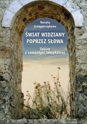Świat widziany poprzez słowa - Renata Grzegorczykowa
