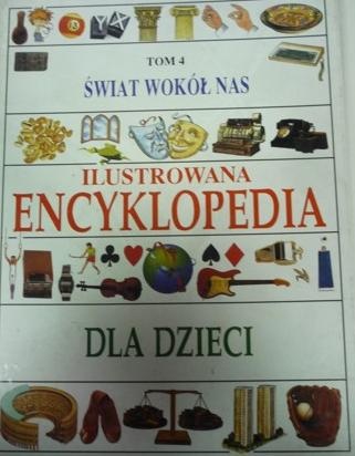 Świat wokół nas. Ilustrowana encyklopedia dla dzieci - praca zbiorowa