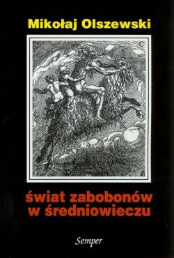 Świat zabobonów w średniowieczu. Studium kazania O zabobonach Stanisława ze Skarbimierza - Mikołaj Olszewski