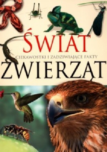 Świat zwierząt. Ciekawostki i zadziwiające fakty - praca zbiorowa