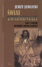Świat zwyrodniały. Lęki i wyroki krytyków nowoczesności - Jerzy Jedlicki