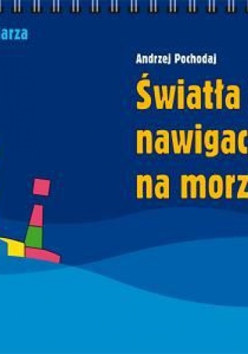 Światła i znaki nawigacyjne na morzu - Andrzej Pochodaj