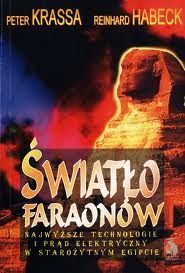 Światło faraonów. Najwyższe technologie i prąd elektryczny w starożytnym Egipcie - Peter Krassa, Reinhard Habeck