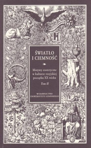 Światło i ciemność.  Motywy ezoteryczne w kulturze rosyjskiej początku XX wieku. Tom 2 - Elżbieta Biernat, Monika Rzeczycka