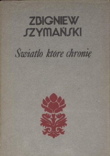 Światło które chronię - Zbigniew Szymański (poeta)