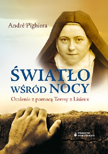 Światło wśród nocy. Ocalenie z pomocą Teresy z Lisieux - André Pighiera