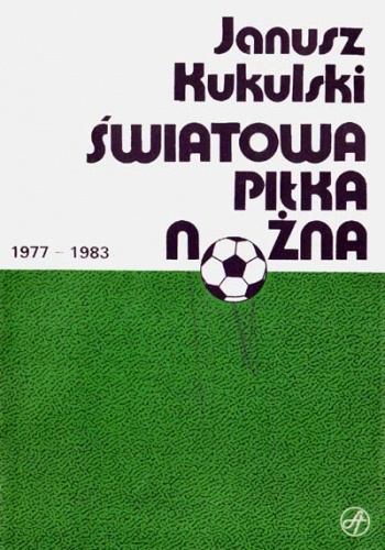 Światowa piłka nożna 1977-1983 - Janusz Kukulski