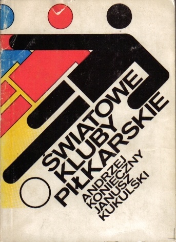 Światowe kluby piłkarskie - Andrzej Konieczny, Janusz Kukulski