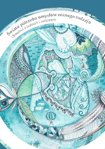 Światu potrzeba umysłów różnego rodzaju. Opowieści o ludziach z autyzmem. - Andrzej Kominek