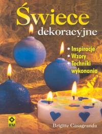 Świece dekoracyjne. Inspiracje, wzory, techniki wykonia - Brigitte Casagranda