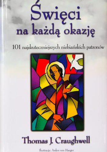 Święci na każdą okazję. 101 najskuteczniejszych niebiańskich patronów - Thomas J. Craughwell