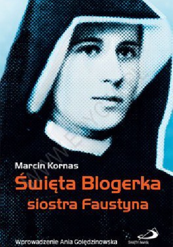 Święta Blogerka siostra Faustyna - Marcin Kornas