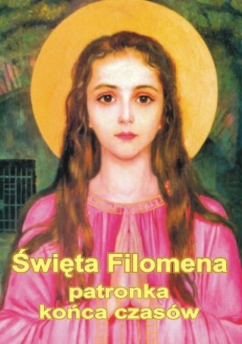 Święta Filomena patronka końca czasów. - Jan Pluta
