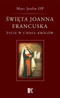 Święta Joanna Francuska. Życie w cieniu królów - Marc Joulin