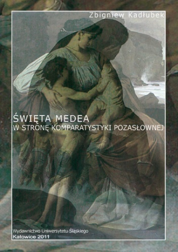 Święta Medea. W stronę komparatystyki pozasłownej. Wyd. 2 - Zbigniew Kadłubek