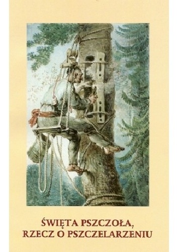 Święta pszczoła rzecz o pszczelarzeniu - Grażyna Szelągowska, Wiesław Nowosad