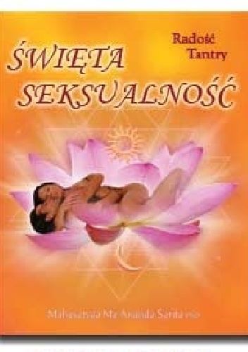 Święta seksualność - Radość Tantry - Mahasatvaa Ma Ananda Sarita