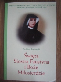 Święta siostra Faustyna i Boże Miłosierdzie - Józef Orchowski