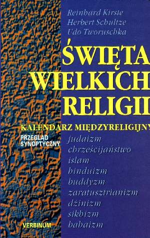 Święta wielkich religii : kalendarz międzyreligijny : przegląd synoptyczny