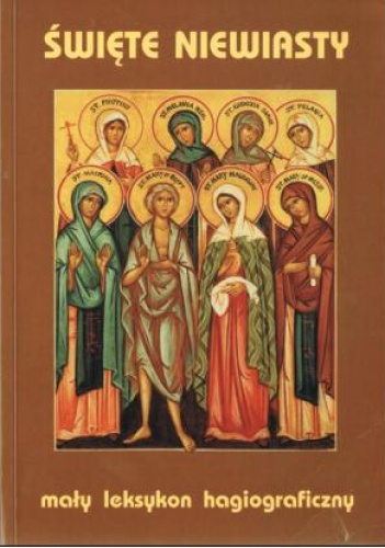 Święte niewiasty. Mały leksykon hagiograficzny - Jarosław Charkiewicz
