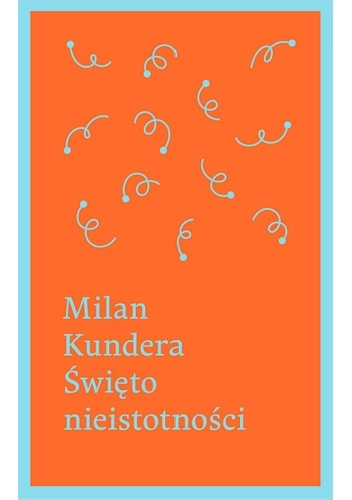 Święto nieistotności - Milan Kundera