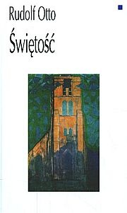 Świętość: elementy irracjonalne w pojęciu bóstwa i ich stosunek do elementów racjonalnych - Rudolf Otto