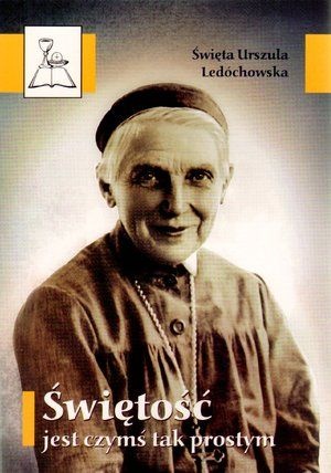 Świętość jest czymś tak prostym - Św. Urszula Ledóchowska