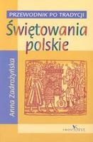 Świętowania polskie. Przewodnik po tradycji - Anna Zadrożyńska