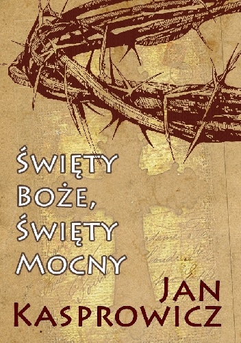 Święty Boże, Święty Mocny - Jan Kasprowicz