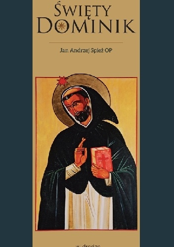 Święty Dominik - Jan Andrzej Spież OP