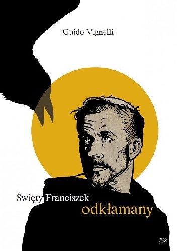 Święty Franciszek odkłamany - Guido Vignelli