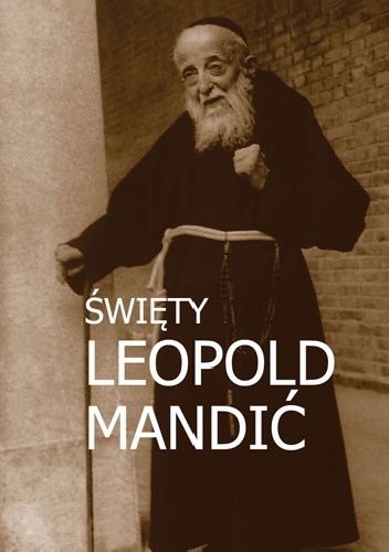 Święty Leopold Mandić. Biografia, dokumenty, myśli. - Marek Miszczyński