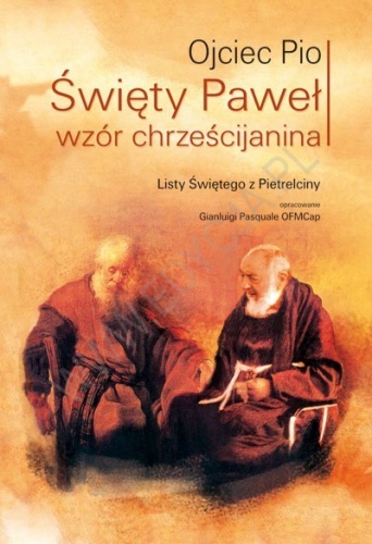Święty Paweł wzór chrześcijanina. Listy Świętego z Pietrelciny - Ojciec Pio