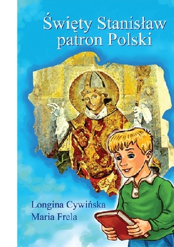 Święty Stanisław patron Polski - Maria Frela, Longina Cywińska