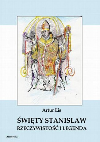 Święty Stanisław. Rzeczywistość i legenda - Artur Lis