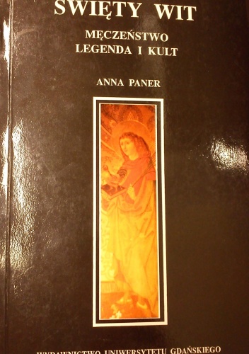 Święty Wit: męczeństwo, legenda i kult - Anna Paner