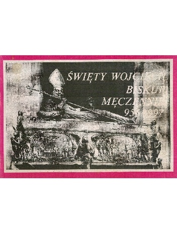 Święty Wojciech biskup męczennik 956-997 - ks. Kazimierz Śmigiel