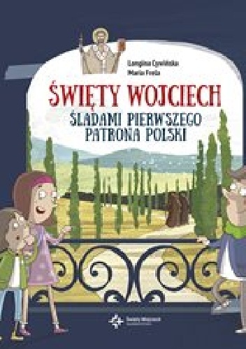 Święty Wojciech. Śladami pierwszego patrona Polski - Longina Cywińska