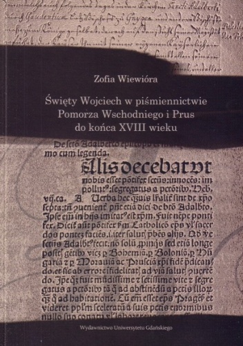 Święty Wojciech w piśmiennictwie Pomorza Wschodniego i Prus do końca XVIII w. - Zofia Wiewióra